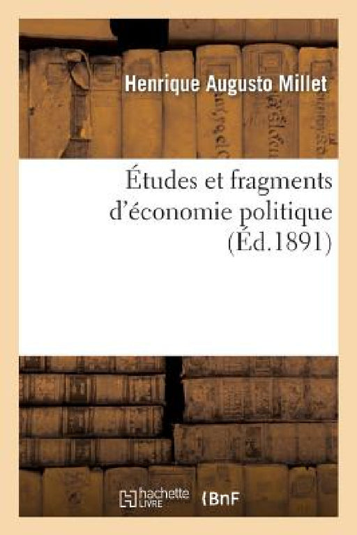 Études Et Fragments d'Économie Politique by Henrique Augusto Millet