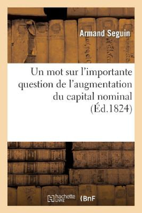 Un Mot Sur l'Importante Question de l'Augmentation Du Capital Nominal by Armand Seguin