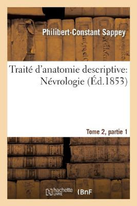 Traité d'Anatomie Descriptive: Névrologie Tome 2, Partie 1 by Philibert-Constant Sappey