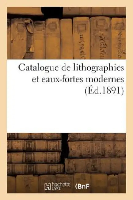 Catalogue de Lithographies Et Eaux-Fortes Modernes by Sans Auteur