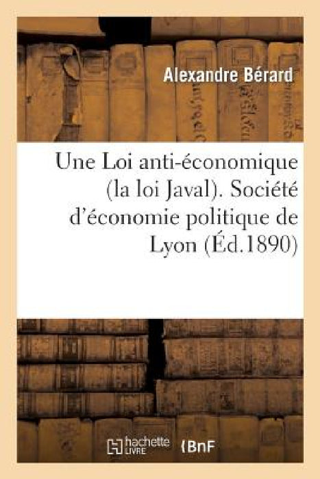 Une Loi Anti-Économique (La Loi Javal) by Alexandre Bérard