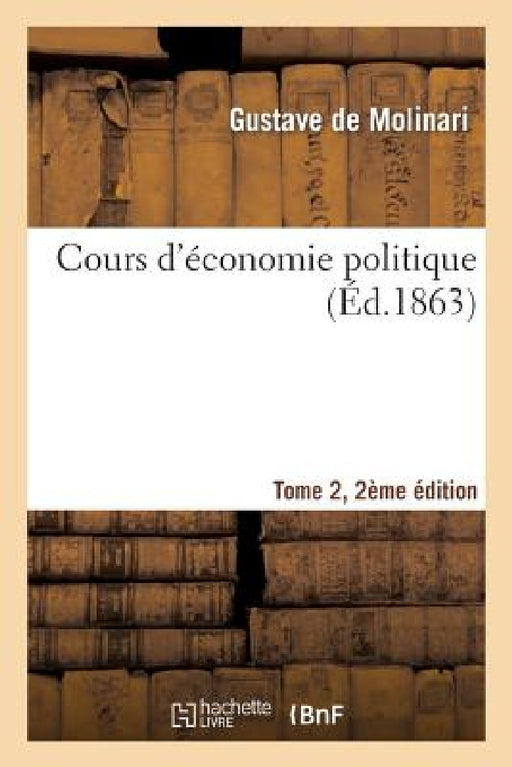 Cours d'Économie Politique Tome 2, 2e Édition by Gustave Molinari