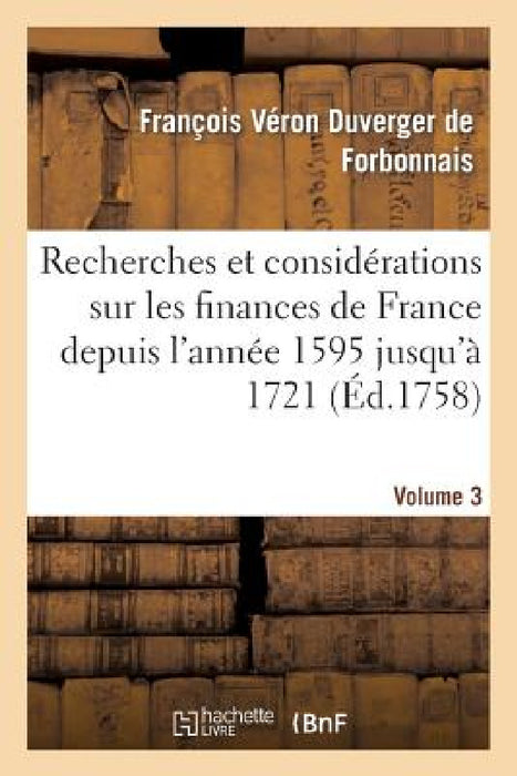 Recherches Et Considérations Sur Les Finances de France Volume 3 by François Véron Duverger de Forbonnais