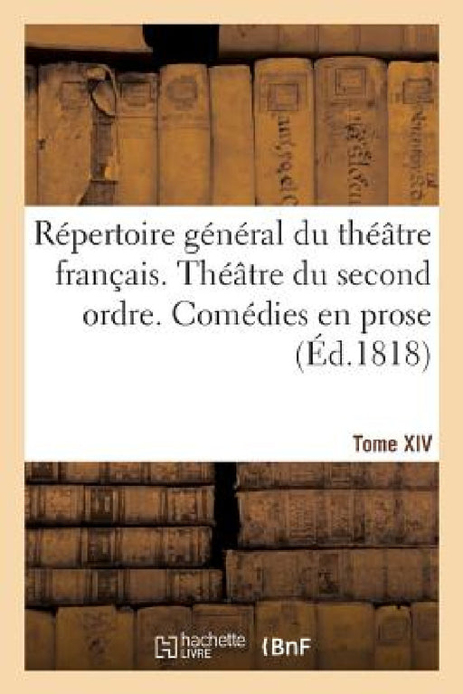 Répertoire Général Du Théâtre Français. Théâtre Du Second Ordre. Comédies En Prose. Tome XIV by H. Nicolle