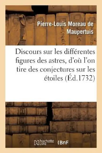 Discours Sur Les Différentes Figures Des Astres by Pierre-Louis Moreau de Maupertuis