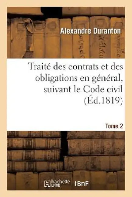 Traité Des Contrats Et Des Obligations En Général, Suivant Le Code Civil Tome 2 by Alexandre Duranton