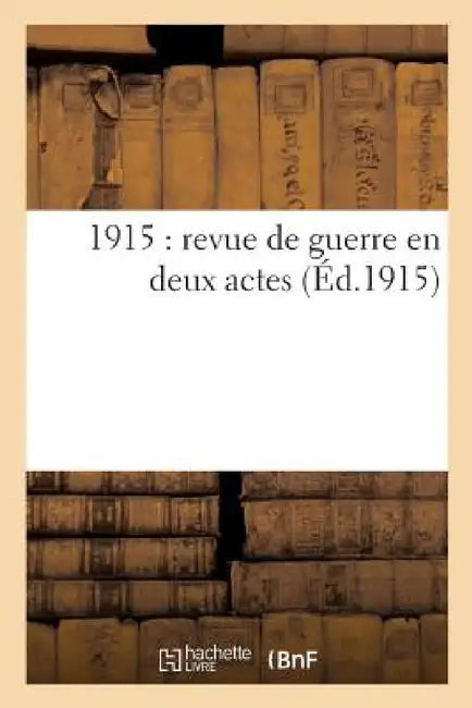 1915: Revue de Guerre En Deux Actes by Rip