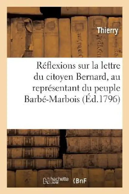 Réflexions Sur La Lettre Du Citoyen Bernard, Au Représentant Du Peuple Barbé-Marbois: , Relativement Aux Dépenses de la Guerre by Thierry