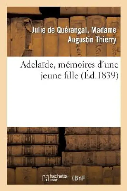 Adelaïde, Mémoires d'Une Jeune Fille by Thierry-J