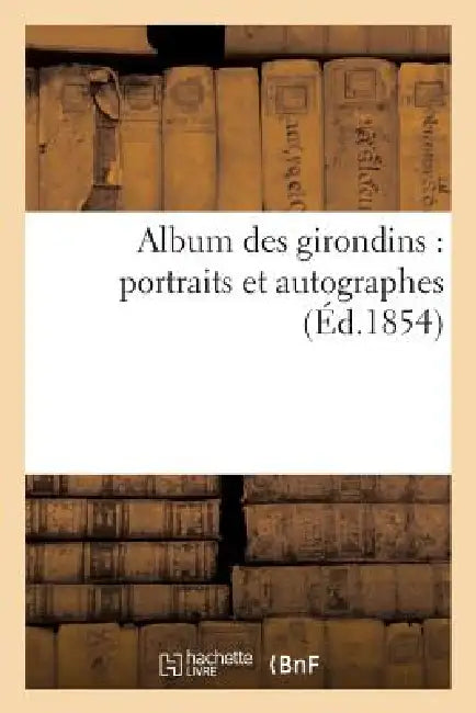 Album Des Girondins: Portraits Et Autographes by Sans Auteur
