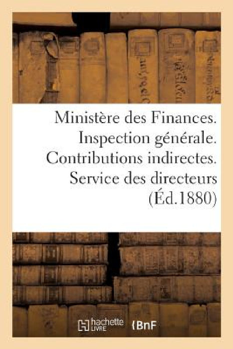 Ministère Des Finances. Inspection Générale. Contributions Indirectes. Service Des Directeurs by Sans Auteur