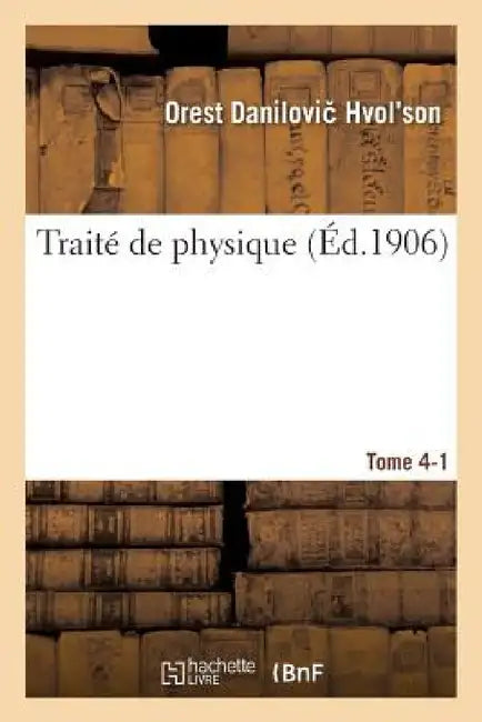 Traité de Physique. Tome 4-1 by Orest Danilovi Hvol Son