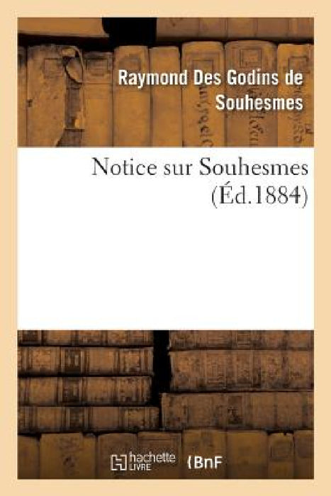 Notice Sur Souhesmes by Raymond Des Godins de Souhesmes