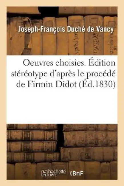 Oeuvres Choisies de la Fosse Et de Duché . Édition Stéréotype d'Après Le Procédé de Firmin Didot by Joseph-François Duché de Vancy