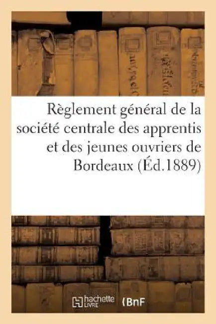 Règlement Général de la Société Centrale Des Apprentis Et Des Jeunes Ouvriers de Bordeaux by Coussau Et Coustoulat