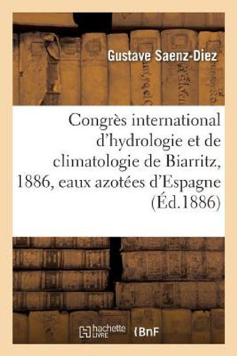 Congrès International d'Hydrologie Et de Climatologie de Biarritz, 1886. Rapport by Saenz-Diez