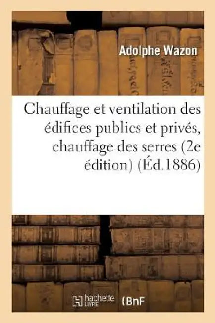 Chauffage Et Ventilation Des Édifices Publics Et Privés, Chauffage Des Serres, Les Combustibles by Wazon