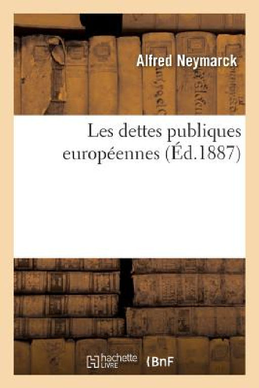 Les Dettes Publiques Européennes by Alfred Neymarck