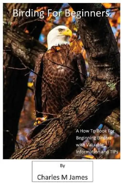 Birding for Beginners by Charles M. James