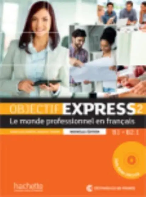 Objectif Express 2 - Le Monde Professionnel En Francais - Nouvelle Dition: Livre de L' L Ve + DVD-Rom: B1 - B2.1 (French Edition) by Anne-Lyse , DuBois
