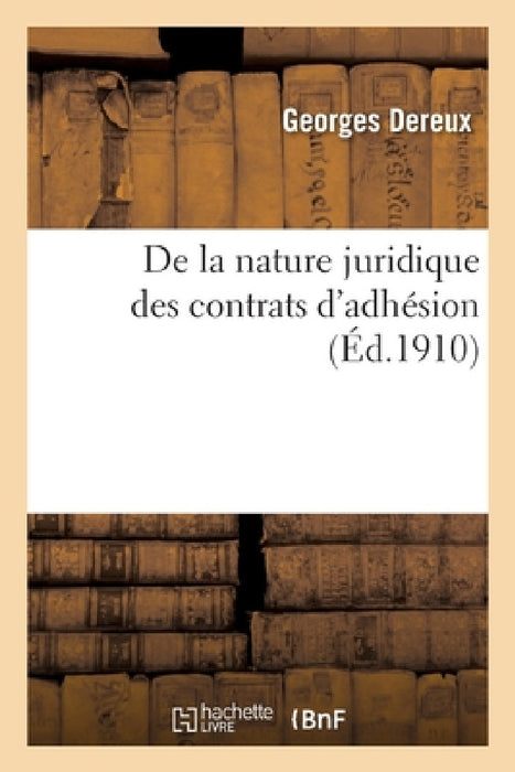 De la nature juridique des contrats d'adhésion by Dereux-G