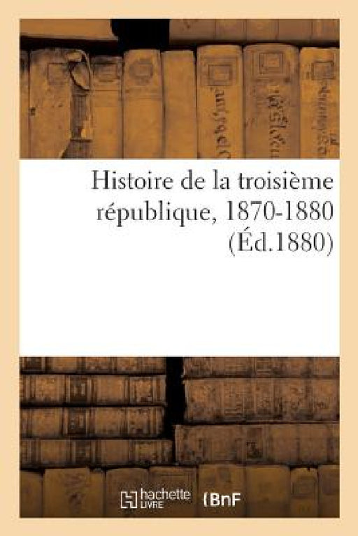 Histoire de la Troisième République, 1870-1880 by Alfred Berthezène
