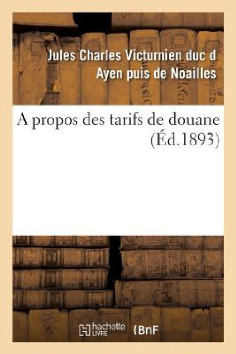 A Propos Des Tarifs de Douane by Jules Noailles