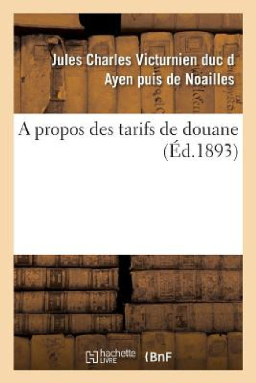 A Propos Des Tarifs de Douane by Jules Noailles
