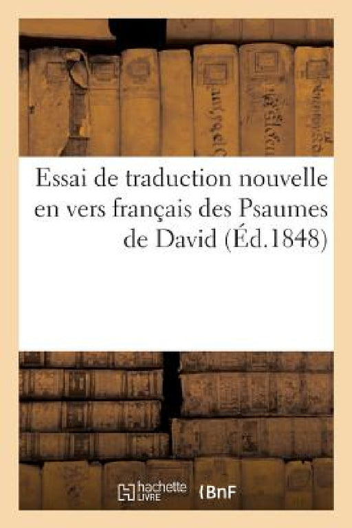 Essai de Traduction Nouvelle En Vers Français Des Psaumes de David by Sans Auteur
