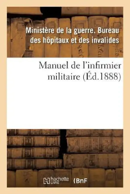 Manuel de l'Infirmier Militaire 1888 by France Ministere