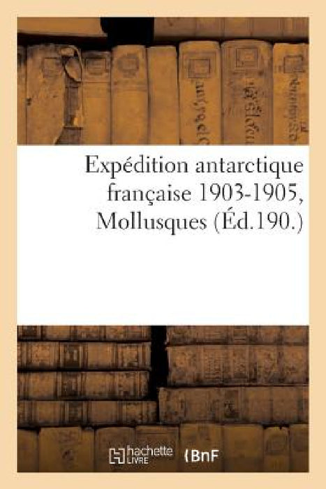 Expédition Antarctique Française 1903-1905, Commandée Par Le Dr Jean Charcot., Mollusques by Masson