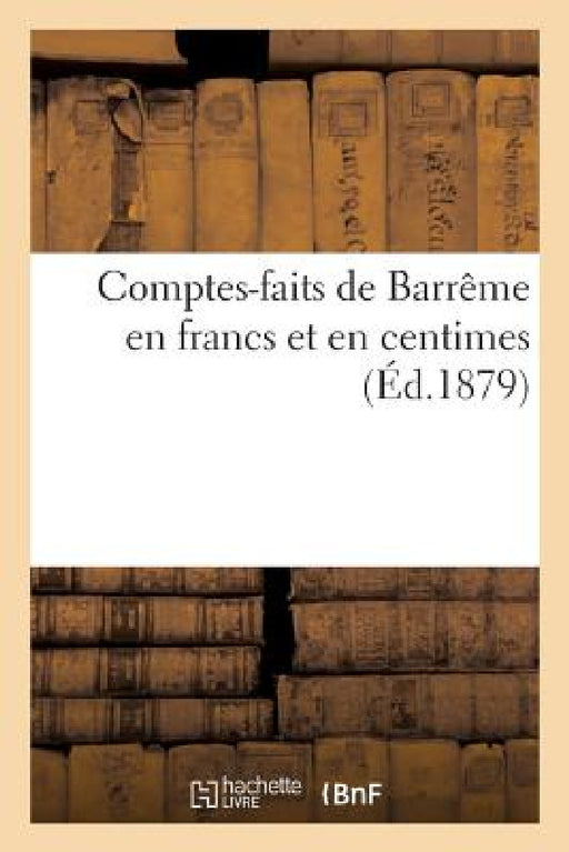 Comptes-Faits de Barrême En Francs Et En Centimes by Ardant