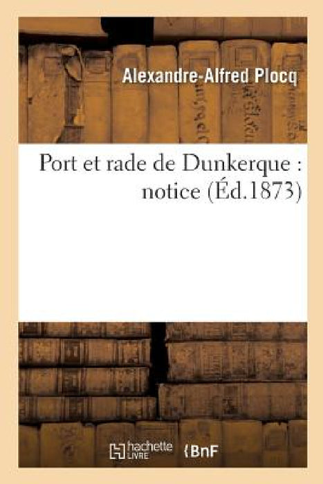 Port Et Rade de Dunkerque: Notice by Alexandre-Alfred Plocq