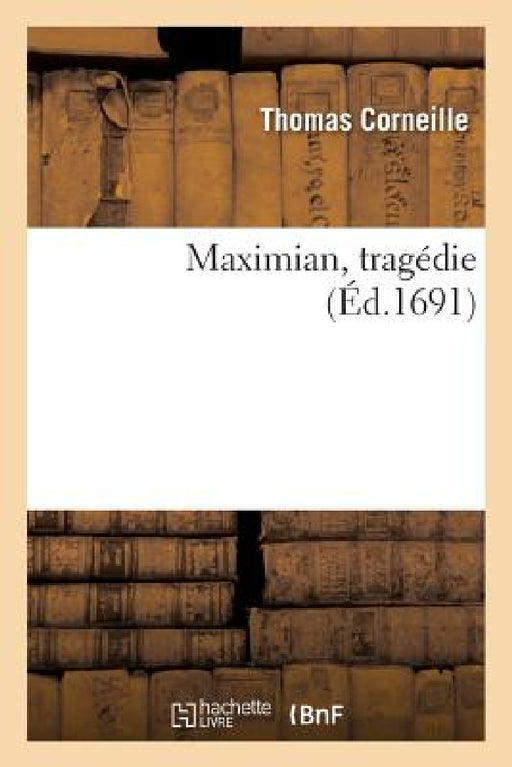 Maximian, Tragédie by Thomas Corneille