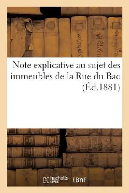 Note Explicative Au Sujet Des Immeubles de la Rue Du Bac by Collectif