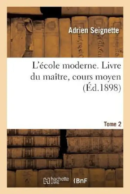 L'École Moderne. Livre Du Maître, Cours Moyen Tome 2 by Adrien Seignette