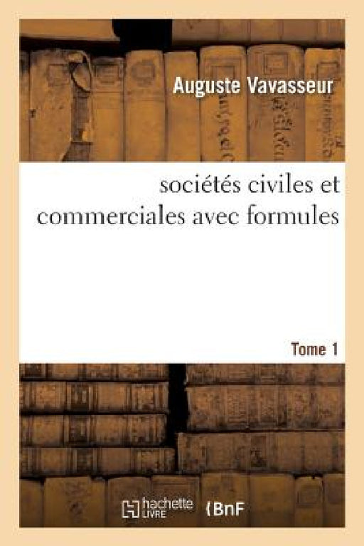 Traité Des Sociétés Civiles Et Commerciales Avec Formules by Auguste Vavasseur