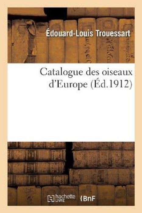 Catalogue Des Oiseaux d'Europe by Édouard-Louis Trouessart