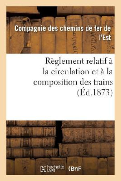 Règlement Relatif À La Circulation Et À La Composition Des Trains by Chemins de Fer de l'Est
