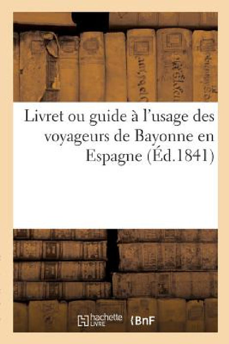 Livret Ou Guide À l'Usage Des Voyageurs de Bayonne En Espagne by Th Detroyat