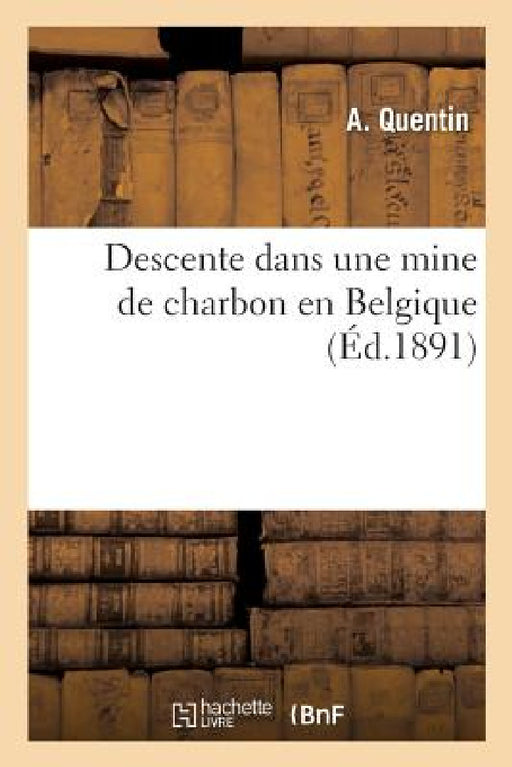 Descente Dans Une Mine de Charbon En Belgique by A. Quentin