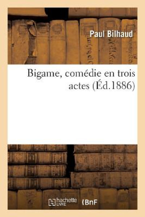 Bigame, Comédie En Trois Actes by Paul Bilhaud