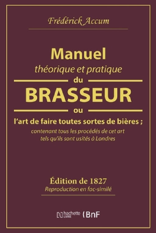 Manuel Théorique Et Pratique Du Brasseur, Ou l'Art de Faire Toutes Sortes de Bière by Frédérick Accum