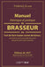 Manuel Théorique Et Pratique Du Brasseur, Ou l'Art de Faire Toutes Sortes de Bière by Frédérick Accum