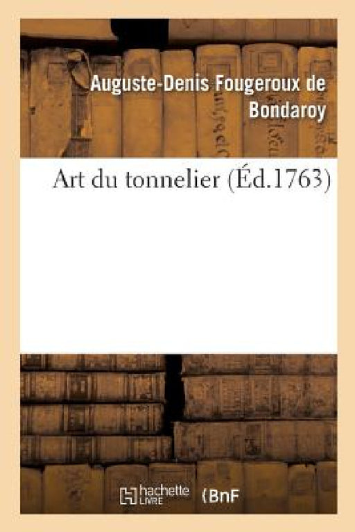 Art Du Tonnelier by Auguste-Denis Fougeroux de Bondaroy