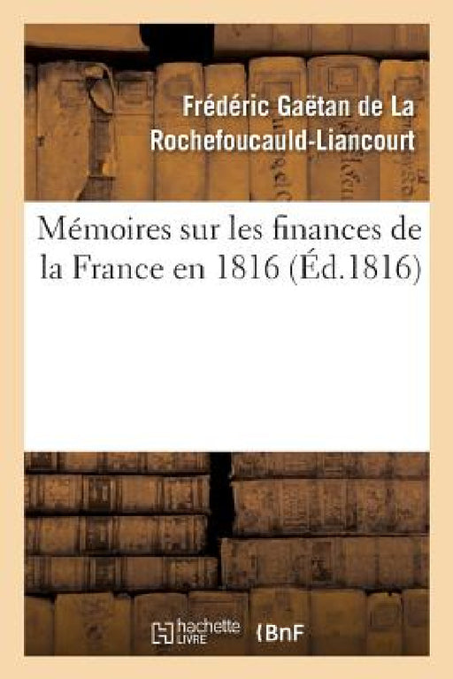 Mémoires Sur Les Finances de la France En 1816 by Frédéric de la Rochefoucauld-Liancourt