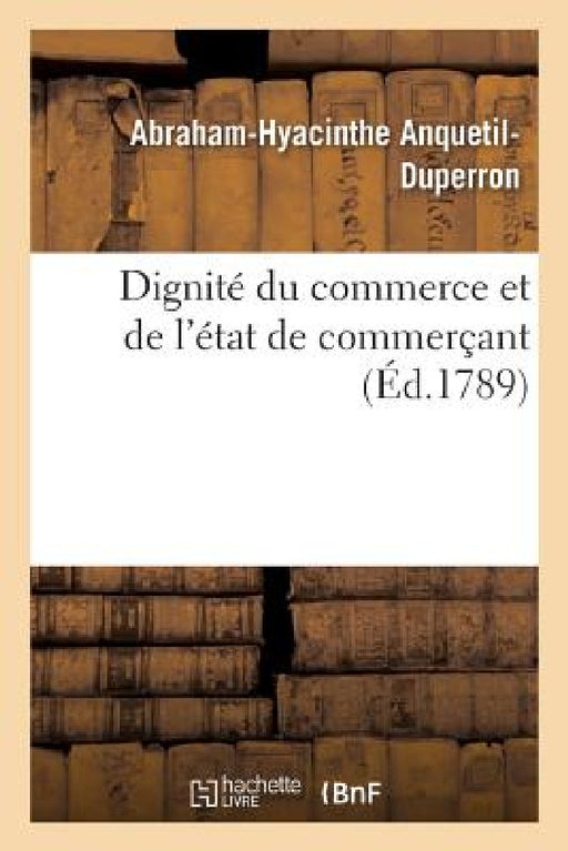Dignité Du Commerce Et de l'État de Commerçant by Abraham-Hyacinthe Anquetil-Duperron