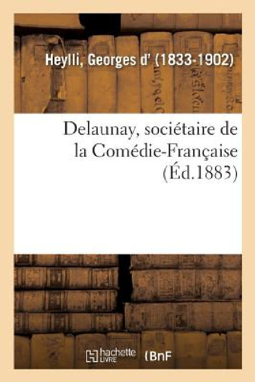 Delaunay, Sociétaire de la Comédie-Française by Georges D' Heylli