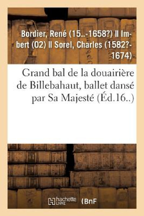 Grand Bal de la Douairière de Billebahaut, Ballet Dansé Par Sa Majesté by René Bordier