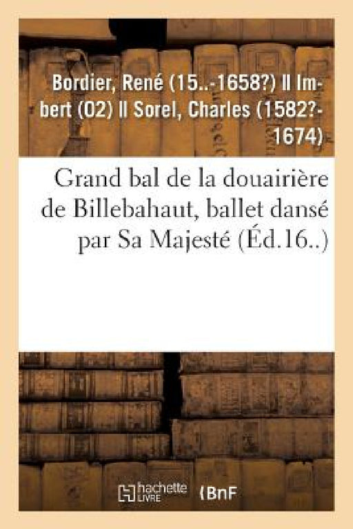 Grand Bal de la Douairière de Billebahaut, Ballet Dansé Par Sa Majesté by René Bordier